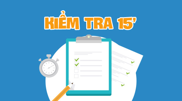 ĐỀ KIỂM TRA 15 PHÚT SỐ 1 UNIT 6 LỚP 10 MỚI