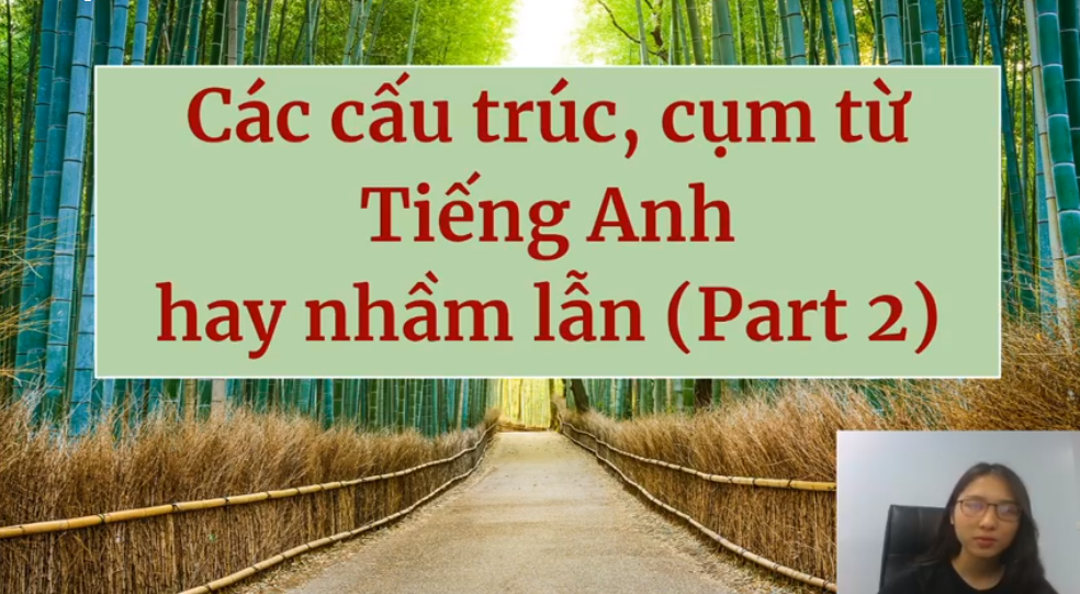 TỪ VỰNG - CẤU TRÚC DỄ NHẦM LẪN (PHẦN 2)