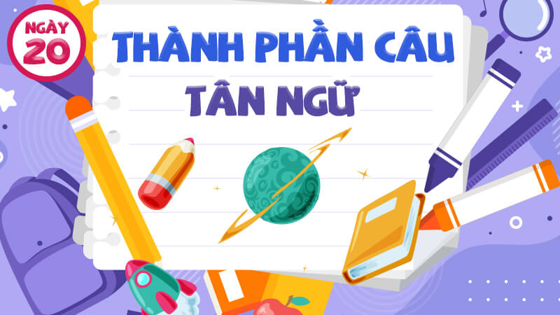 THÀNH PHẦN CÂU/ TÂN NGỮ