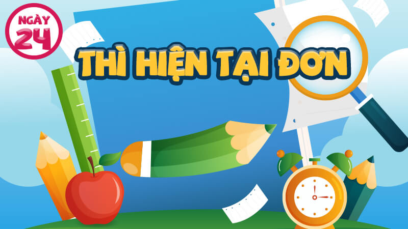 CÁC THÌ CƠ BẢN/ THÌ HIỆN TẠI ĐƠN