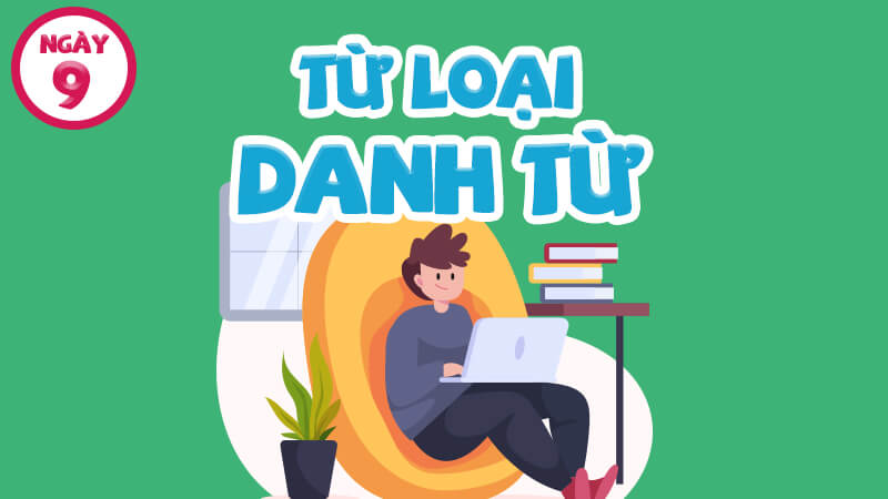 TỪ LOẠI/ DANH TỪ